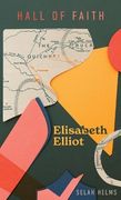 Elisabeth Elliot (Hall of Faith) (en Inglés)