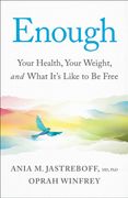 Enough. Your Health, Your Weight, and What It's Like To Be Free