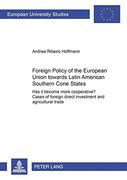 Foreign Policy of the European Union towards Latin American Southern Cone States (1980-2000): Has it become more cooperative?. Cases of Foreign Direct ... Science / Serie 31: Sciences Politiques)