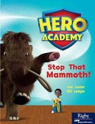 Stop That Mammoth!  Leveled Reader set 9 Level n (Hero Academy)