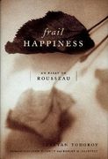 frail happiness: an essay on rousseau