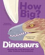 How Big? Dinosaurs: Amazing Life-Sized Dinosaurs and Other Creatures from Prehistory (en Inglés)