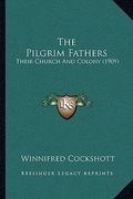 the pilgrim fathers: their church and colony (1909) (en Inglés)