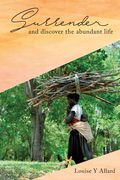 Surrender and Discover the Abundant Life (en Inglés)