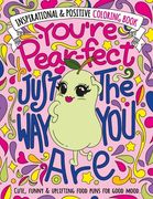 You're Pear-fect Just The Way You Are: Inspirational & Positive Coloring Book: A Motivational, Cute & Funny Coloring Gift Book for Women and Girls wit (en Inglés)
