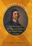 prospero's america: john winthrop, jr., alchemy, and the creation of new england culture, 1606-1676 (en Inglés)