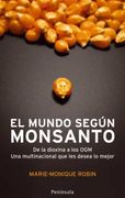 El Mundo Segun Monsanto: De la Dioxina a los Ogm: Una Multinacion al que les Desea lo Mejor