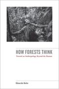 How Forests Think: Toward an Anthropology Beyond the Human 
