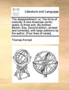 the disappointment: or, the force of credulity. a new american comic-opera, in three acts. by andrew barton, esq. second edition, revised (en Inglés)