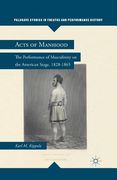 Acts of Manhood: The Performance of Masculinity on the American Stage, 1828-1865 (en Inglés)