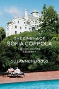 The Cinema of Sofia Coppola: Fashion, Culture, Celebrity (en Inglés)