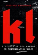 Kl: Historia de los Campos de Concentración Nazis