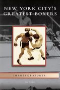 New York City's Greatest Boxers (en Inglés)