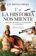 Y si la Historia nos Miente; Grandes Mentiras y Falsedades de la Historia