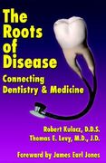 The Roots of Disease: Connecting Dentistry and Medicine (en Inglés)