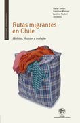Rutas migrantes en Chile Habitar, festejar y trabajar