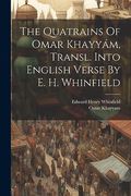 The Quatrains of Omar Khayyám, Transl. Into English Verse by e. H. Whinfield (en Inglés)
