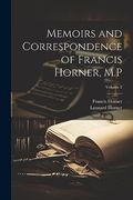 Memoirs and Correspondence of Francis Horner, M. P; Volume 2 (en Inglés)