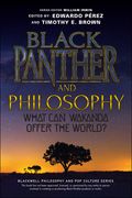 Black Panther and Philosophy (The Blackwell Philosophy and pop Culture Series) (en Inglés)