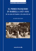 El Primer Franquismo en Marbella (1937-1959): De los Años del Hambre a los Años del sol (Studia Malacitana)