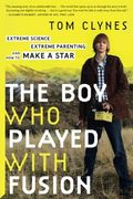 The Boy Who Played with Fusion: Extreme Science, Extreme Parenting, and How to Make a Star (en Inglés)