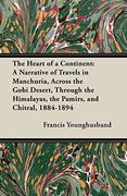 The Heart of a Continent: A Narrative of Travels in Manchuria, Across the Gobi Desert, Through the Himalayas, the Pamirs, and Chitral, 1884-1894 [Idioma Inglés] 