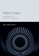 Make It New: Reshaping Jazz in the 21st Century (en Inglés)