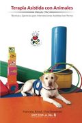 Terapia Asistida con Animales: Técnicas y Ejercicios Para Intervenciones Asistidas con Animales
