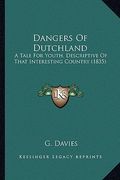 dangers of dutchland: a tale for youth, descriptive of that interesting country (1835) (en Inglés)