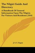 the nilgiri guide and directory: a handbook of general information upon the nilgiris for visitors and residents (1916) (en Inglés)
