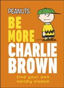 Peanuts be More Charlie Brown: Find Your own Worldly Wisdom (en Inglés)