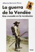 La Guerra de la Vendee: Una Cruzada en la Revolucion