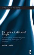 The Name of God in Jewish Thought: A Philosophical Analysis of Mystical Traditions from Apocalyptic to Kabbalah (Routledge Jewish Studies Series)