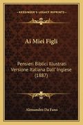Ai Miei Figli: Pensieri Biblici Illustrati Versione Italiana Dall' Inglese (1887) (en Italiano)