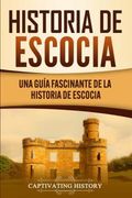 Historia de Escocia: Una Guía Fascinante de la Historia de Escocia