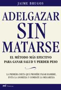 Adelgazar sin Matarse: El Método más Efectivo Para Ganar Salud y Perder Peso (mr Prácticos)