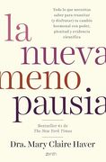 La Nueva Menopausia: Todo lo que Necesitas Saber Para Transitar (y Disfrutar) tu Cambio Hormonal con Poder, Plenitud y Evidencia Científica