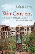 War Gardens: A Journey Through Conflict in Search of Calm 