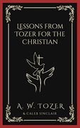 Lessons From Tozer for the Christian (en Inglés)