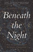 Beneath the Night: How the Stars Have Shaped the History of Humankind (en Inglés)