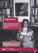 Ángel Garma. El primer psicoanalista español de la historia. Volumen I