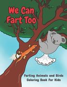 We Can Fart Too. Farting Animals and Birds Coloring Book for Kids.: A Farting Coloring Book for Children of All Ages. (en Inglés)