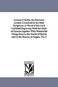 arcana clestia. the heavenly arcana contained in the holy scriptures or word of the lord unfolded beginning with the book of genesis together with won