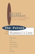 The Future of the Humanities: Teaching Art, Religion, Philosophy, Literature and History (en Inglés)