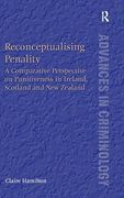 Reconceptualising Penality: A Comparative Perspective on Punitiveness in Ireland, Scotland and new Zealand (New Advances in Crime and Social Harm) (en Inglés)