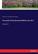 The Works of the Reverend William Law, M. A: Volume Viii