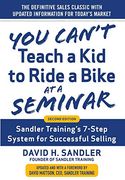 You Can’T Teach a kid to Ride a Bike at a Seminar, 2nd Edition: Sandler Training’S 7-Step System for Successful Selling (en Inglés)