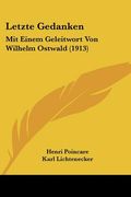 letzte gedanken: mit einem geleitwort von wilhelm ostwald (1913) (en Inglés)