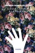 Llegué cansada a la felicidad