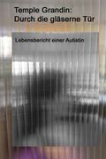 Durch die gläserne Tür: Lebensbericht einer Autistin (German Edition)